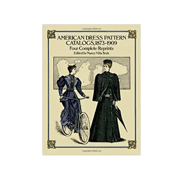 American Dress Pattern Catalogs, 1873 - 1909 : Four Complete Reprints