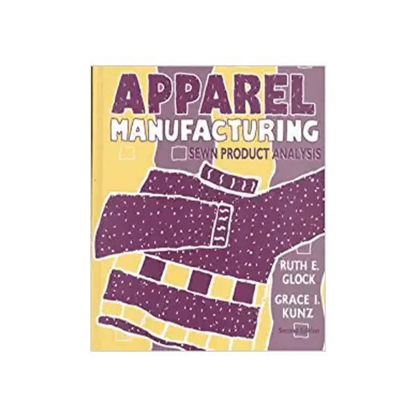 Apparel Manufacturing: Sewn Product Analysis 2nd Ed.