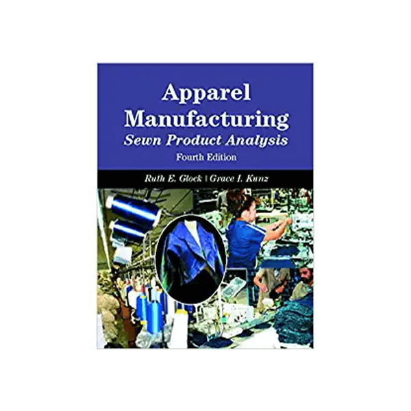 Apparel Manufacturing: Sewn Product Analysis 4nd Ed.